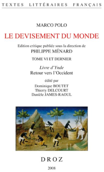 Le devisement du monde. Vol. 6. Livre d'Ynde, retour vers l'Occident