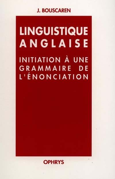 Linguistique anglaise : initiation à une grammaire de l'énonciation