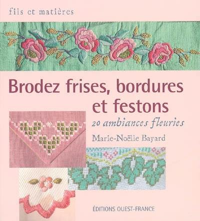 Brodez frises, bordures et festons : 20 ambiances fleuries