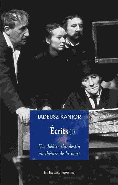 Ecrits. Vol. 1. Du théâtre clandestin au théâtre de la mort