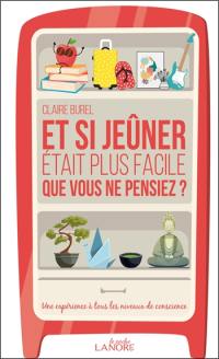 Et si jeûner était plus facile que vous ne pensiez ? : une expérience à tous les niveaux de conscience