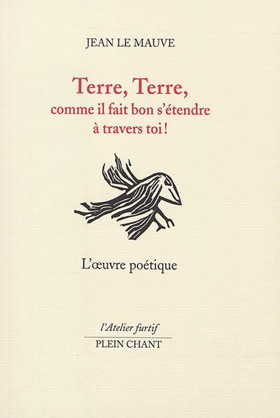 Terre, terre, comme il fait bon s'étendre à travers toi ! : l'oeuvre poétique