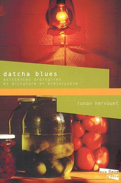 Datcha blues : existences ordinaires et dictature en Biélorussie