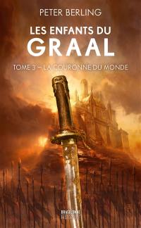 Les enfants du Graal. Vol. 3. La couronne du monde