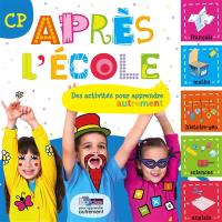 Après l'école : CP : des activités pour apprendre autrement