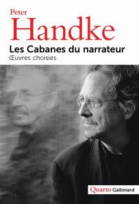 Les cabanes du narrateur : oeuvres choisies