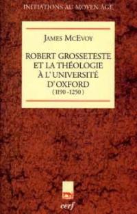 Robert Grosseteste et la théologie à l'Université d'Oxford : 1190-1250