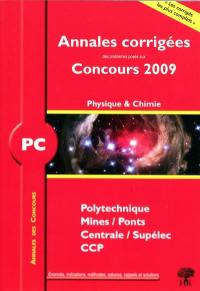 Physique et chimie PC : annales corrigées des problèmes posés aux concours 2009 : Polytechnique, Mines-Ponts, Centrale-Supélec, CCP