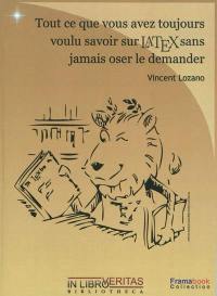 Tout ce que vous avez toujours voulu savoir sur LATEX sans jamais oser le demander : 1.0 ou comment utiliser LATEX quand on n'y connaît goutte