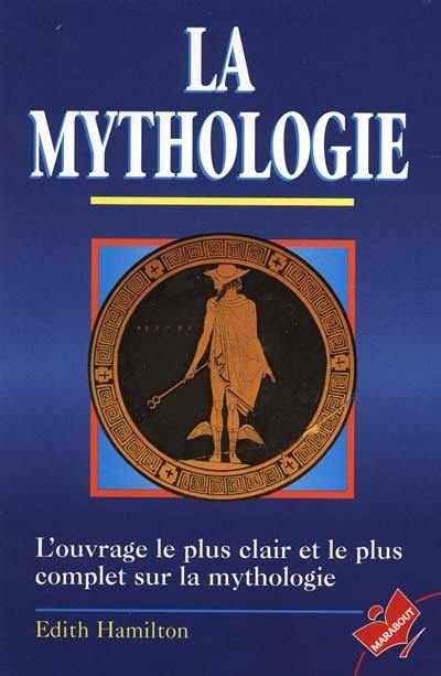 La mythologie : ses dieux, ses héros, ses légendes