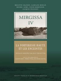 Mirgissa. Vol. 4. La forteresse haute et les enceintes : fouilles dirigées par Jean Vercoutter avec la collaboration de Marion Berti, Thomas Nicq, Jean-Marie Dautel