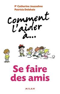 Comment l'aider à... avoir de bons copains