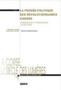 La pensée politique des révolutionnaires corses : émergence et permanence, 1730-1764 : textes fondamentaux