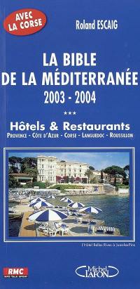 La bible de la Méditerranée, 2003-2004 : hôtels et restaurants : Provence-Côte d'Azur, Languedoc-Roussillon