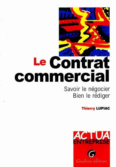 Le contrat commercial : savoir le négocier, bien le rédiger