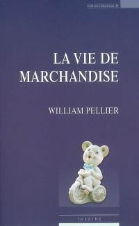 La vie de marchandise : théâtre