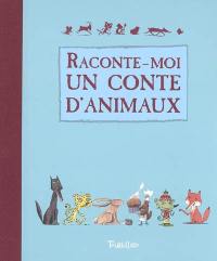 Raconte-moi un conte d'animaux : contes et histoires