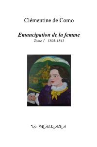 Emancipation de la femme. Vol. 1. 1803-1841