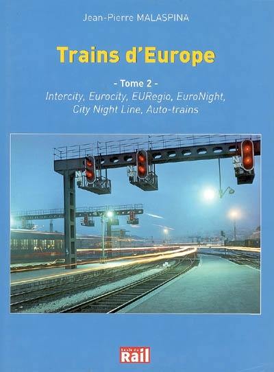 Trains d'Europe : les relations voyageurs transeuropéennes. Vol. 2. Intercity, Eurocity, EURegio, EuroNight, City Night Line, Auto-trains : liaisons assurées par rames tractées