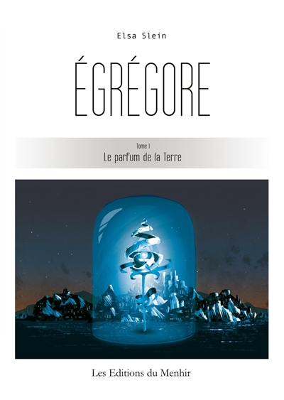 Egrégore. Vol. 1. Le parfum de la Terre