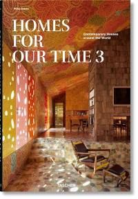 Homes for our time : contemporary houses around the world. Vol. 3. Homes for out time : zeitgenössische Häuser aus aller Welt. Vol. 3. Homes for out time : maisons contemporaines autour du monde. Vol. 3