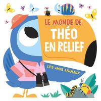 Le monde de Théo en relief : les amis animaux