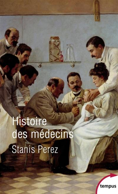 Histoire des médecins : artisans et artistes de la santé de l'Antiquité à nos jours