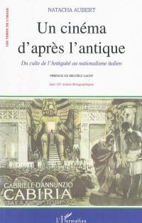 Un cinéma d'après l'antique : du culte de l'Antiquité au nationalisme dans la production muette italienne