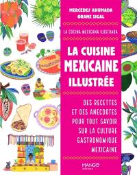 La cuisine mexicaine illustrée : des recettes et des anecdotes pour tout savoir sur la culture gastronomique mexicaine. La cocina mexicana ilustrada