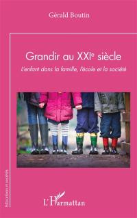 Grandir au XXIe siècle : l'enfant dans la famille, l'école et la société