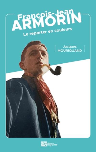 François-Jean Armorin : le reporter en couleurs