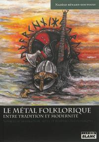 Le métal folklorique, entre tradition et modernité : sources d'inspiration, rites et postures idéologiques