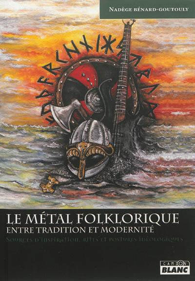 Le métal folklorique, entre tradition et modernité : sources d'inspiration, rites et postures idéologiques