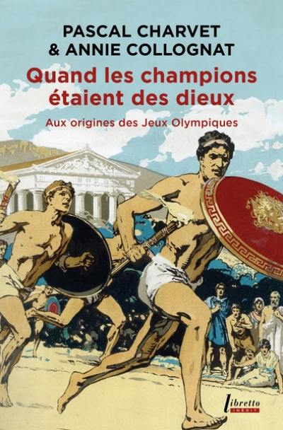 Quand les champions étaient des dieux : aux origines des jeux Olympiques