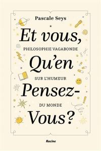 Et vous, qu'en pensez-vous ? : philosophie vagabonde sur l'humeur du monde