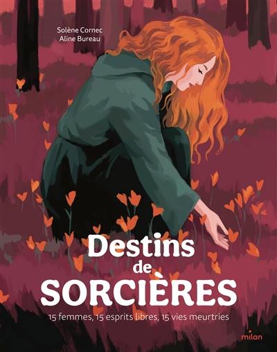 Destins de sorcières : 15 femmes, 15 esprits libres, 15 vies meurtries