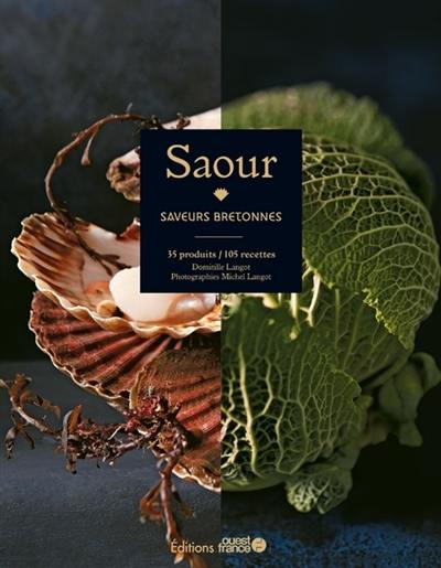 Saour : saveurs bretonnes : 35 produits, 105 recettes