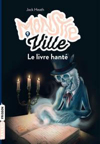 Monstre ville. Vol. 3. Le livre hanté