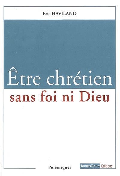 Etre chrétien sans foi ni Dieu