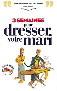 3 semaines pour dresser votre mari