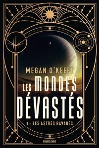 Les mondes dévastés. Vol. 1. Les astres ravagés