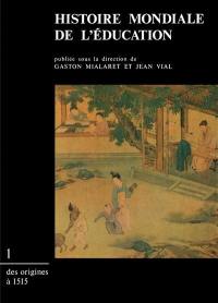 Histoire mondiale de l'éducation. Vol. 1. Des origines à 1515