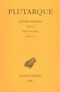 Oeuvres morales. Vol. 9-3. Traité 46 : Propos de table : Livres VII-IX