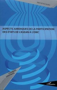 Aspects juridiques de la participation des Etats de l'ASEAN à l'OMC