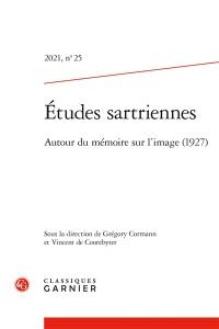 Etudes sartriennes, n° 25. Autour du mémoire sur l'image (1927)