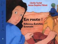 Je sais lire la Bible. Vol. 4. En route ! : Rébecca, Ezéchiel, Emmaüs