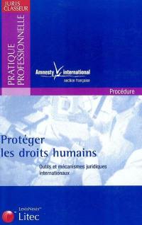 Protéger les droits humains : outils et mécanismes juridiques internationaux