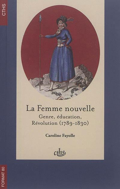 La femme nouvelle : genre, éducation, Révolution (1789-1830)