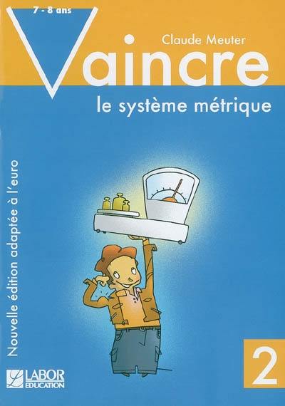 Vaincre le système métrique. Vol. 2. 7-8 ans