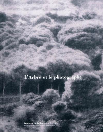 L'arbre et le photographe : exposition présentée à l'École nationale supérieure des beaux-arts du 3 février au 22 avril 2012